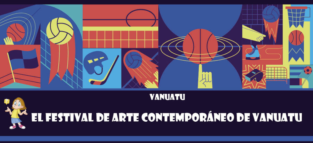 Curiosidad de Vanuatu: El festival de arte contemporáneo de Vanuatu