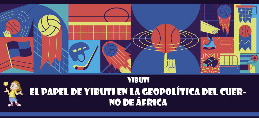 Curiosidad de Yibuti: El papel de Yibuti en la geopolítica del Cuerno de África
