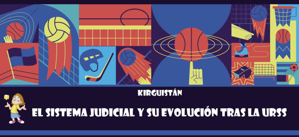 Curiosidad de Kirguistán: El sistema judicial y su evolución tras la URSS