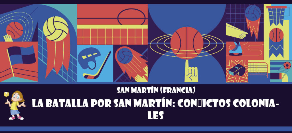 Curiosidad de San Martín (Francia): La batalla por San Martín: Conflictos coloniales