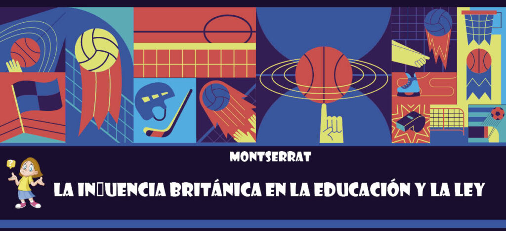 Curiosidad de Montserrat: La influencia británica en la educación y la ley