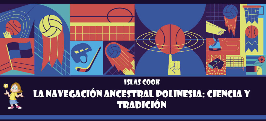 Curiosidad de Islas Cook: La navegación ancestral polinesia: Ciencia y tradición
