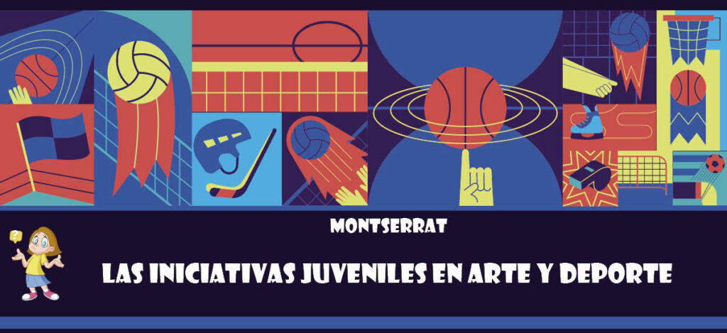 Curiosidad de Montserrat: Las iniciativas juveniles en arte y deporte
