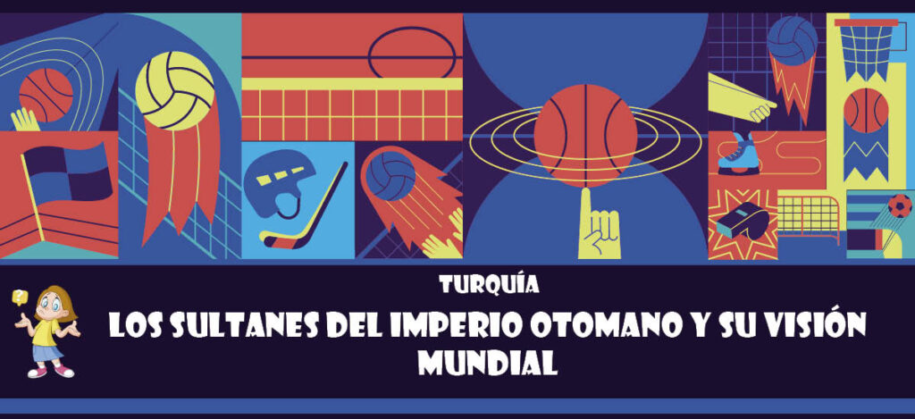 Curiosidad de Turquía: Los sultanes del Imperio Otomano y su visión mundial